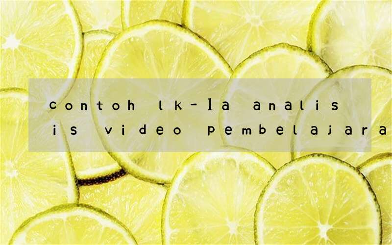 contoh lk-1a analisis video pembelajaran bahasa inggris hot